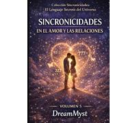 Colección Sincronicidades: El Lenguaje Secreto del Universo: Volumen 5: Sincronicidades en el Amor y las Relaciones