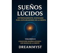 Colección Sueños Lúcidos: Los mapas de la mente: Volumen II - Sueños Lúcidos: entrenamiento avanzado para exploradores de la mente
