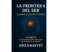 Colección Sueños Lúcidos: Los mapas de la mente: Volumen III - La frontera del Ser: conciencia, sueño y unidad
