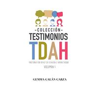 Colección Testimonios TDAH - Volumen I: Estas historias intentan poner rostro y sentimientos a la amplia variedad de presentaciones de los síntomas del TDAH con la esperanza de una mejor comprensión