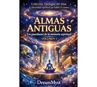 Colección Tipologías del Alma: La diversidad espiritual que habita el cosmos: Volumen 1 - Almas Antiguas: Los guardianes de la memoria espiritual