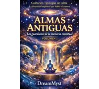 Colección Tipologías del Alma: La diversidad espiritual que habita el cosmos: Volumen 1 - Almas Antiguas: Los guardianes de la memoria espiritual