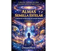 Colección Tipologías del Alma: La diversidad espiritual que habita el cosmos: Volumen 2 - Almas Semilla Estelar: Conciencias no terrestres en cuerpos humanos