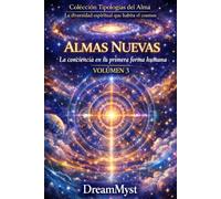Colección Tipologías del Alma: La diversidad espiritual que habita el cosmos: Volumen 3 - Almas Nuevas: La conciencia en su primera forma humana
