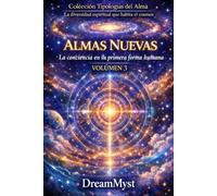 Colección Tipologías del Alma: La diversidad espiritual que habita el cosmos: Volumen 3 - Almas Nuevas: La conciencia en su primera forma humana