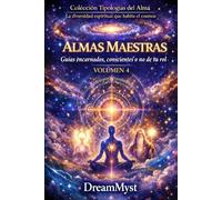 Colección Tipologías del Alma: La diversidad espiritual que habita el cosmos: Volumen 4 - Almas Maestras: Guías encarnados, conscientes o no de su rol