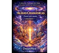 Colección Tipologías del Alma: La diversidad espiritual que habita el cosmos: Volumen 7 - Almas Chamánicas: Puentes entre mundos