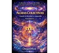 Colección Tipologías del Alma: La diversidad espiritual que habita el cosmos: Volumen 8 - Almas Colectivas: Cuando la identidad es compartida
