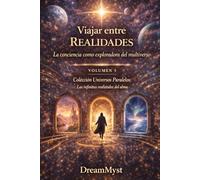 Colección Universos Paralelos: Las infinitas realidades del alma: Libro 5: Viajar entre Realidades - La conciencia como exploradora del multiverso