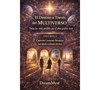 Colección Universos Paralelos: Las infinitas realidades del alma: Libro 6: El Destino a Través del Multiverso - Todas las vidas posibles que el alma podría vivir