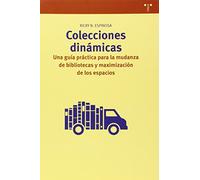 Colecciones dinámicas: Una guía práctica para la mudanza de bibliotecas y maximización de espacios: 278 (Biblioteconomía y Administración cultural)