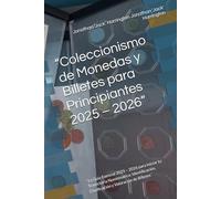“Coleccionismo de Monedas y Billetes para Principiantes 2025 - 2026”: “La Guía Esencial 2025 - 2026 para Iniciar tu Trayectoria Numismática: Identificación, Clasificación y Valoración de Billetes