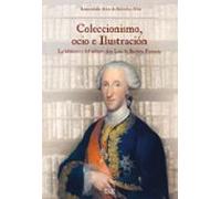 Coleccionismo, ocio e ilustración: la biblioteca del infante don Luis de Borbón Farnesio (Historia)