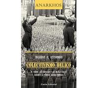 COLECTIVISMO BÉLICO: El Poder, las Empresas y los Intelectuales durante la Primera Guerra Mundial: 11 (Anarkhos)