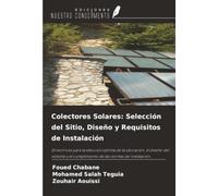 Colectores Solares: Selección del Sitio, Diseño y Requisitos de Instalación: Directrices para la elección óptima de la ubicación, el diseño del sistema y el cumplimiento de las normas de instalación