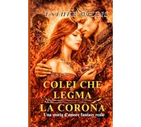 COLEI CHE LEGMA LA CORONA: Una storia d'amore fantasy reale