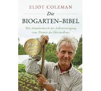 Coleman Eliot Die Biogarten-Bibel: Das Standardwerk für Selbstversor (Tapa dura)