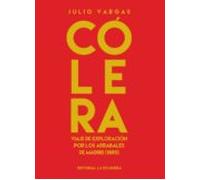 Colera: Viaje De Exploracion Por Los Arrabales De Madrid (1885)