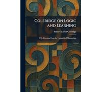 Coleridge on Logic and Learning: With Selections From the Unpublished Manuscripts