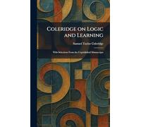 Coleridge on Logic and Learning: With Selections From the Unpublished Manuscripts