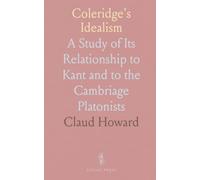 Coleridge's Idealism: A Study of Its Relationship to Kant and to the Cambriage Platonists