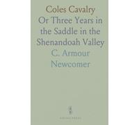 Coles Cavalry: Or Three Years in the Saddle in the Shenandoah Valley