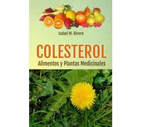 COLESTEROL. Alimentos y Plantas Medicinales: Consejos, Remedios Complementarios y Terapias Naturales.
