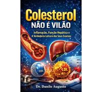 Colesterol Não é Vilão: Inflamação, Função Hepática e a Verdadeira Leitura dos Seus Exames (A MEDICINA ORIGINAL)