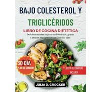COLESTEROL Y TRIGLICÉRIDOS BAJOS LIBRO DE COCINA DIETÉTICA: Deliciosas recetas bajas en carbohidratos, grasas y altas en fibra para un corazón más sano (incluye plan de alimentación de 30 días)