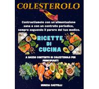 COLESTEROLO: RICETTE DI CUCINA A BASSO CONTENTO DI COLESTEROLO PER PRINCIPIANTI