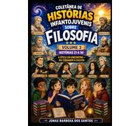 Coletânea de Histórias Infantojuvenis sobre Filosofia - Volume 3: A Ética do Encontro - Da Coragem à Escuta