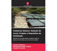 Coletores Solares: Seleção do Local, Projeto e Requisitos de Instalação: Diretrizes para a Escolha Ideal da Localização, Projeto do Sistema e Conformidade com as Normas de Instalação