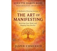 Colette Baron-Reid Performative Insights: A Meditative Drawing Journey of THE ART OF MANIFESTING, Rewiring Your Mind, and Shaping Your Reality