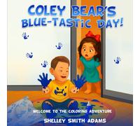 COLEY BEAR’S BLUE-TASTIC DAY!: WELCOME TO THE COLORING ADVENTURE (The Wonderful World of Coley Bear!)