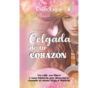 COLGADA DE TU CORAZON | Celia Esgar