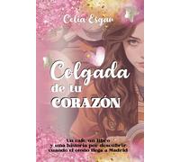 COLGADA DE TU CORAZON | Celia Esgar
