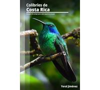 Colibríes de Costa Rica: Una guía de campo para cada especie en el país (Aves de Costa Rica)