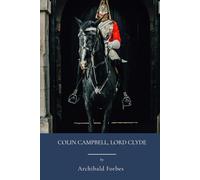 Colin Campbell, Lord Clyde: Military Leadership In Imperial Britain (Annotated)