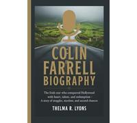 COLIN FARRELL BIOGRAPHY: The Irish Star Who Conquered Hollywood with Heart, Talent, and Redemption - A Story of Struggles, Stardom, and Second Chances