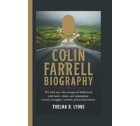 COLIN FARRELL BIOGRAPHY: The Irish Star Who Conquered Hollywood with Heart, Talent, and Redemption - A Story of Struggles, Stardom, and Second Chances