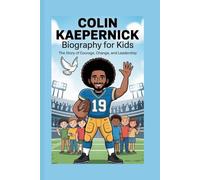 Colin Kaepernick Biography for Kids: The Story of Courage, Change and Leadership