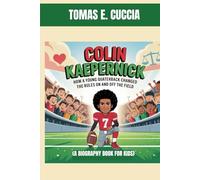 COLIN KAEPERNICK : HOW A YOUNG QUARTERBACK CHANGED THE RULES ON AND OFF THE FIELD ( A BIOGRAPHY BOOK FOR KIDS): HOW ONE KID GREW UP TO MAKE A DIFFERENCE