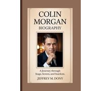 COLIN MORGAN BIOGRAPHY: A Journey Through Stage, Screen, and Stardom