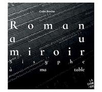 Colin Roche - Roman au Mirroir (Sisyphe a Ma Table)