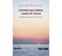 Colinas que arden, lagos de fuego: Nuevos viajes por África (Best Seller)