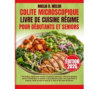 COLITE MICROSCOPIQUE LIVRE DE CUISINE RÉGIME POUR DÉBUTANTS ET SENIORS: 170 recettes simples pour favoriser la guérison intestinale, réduire les ... grâce à des repas faciles à préparer. Inclut