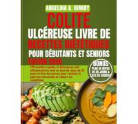 Colite ulcéreuse Livre de recettes diététiques pour débutants et seniors: 120 recettes rapides et délicieuses anti-inflammatoires avec un plan de ... guérison intestinale et réduire les symptômes