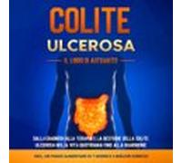 Colite Ulcerosa - Il Libro Di Autoaiuto: Dalla Diagnosi Alla Terapia E