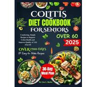 COLITIS DIET COOKBOOK FOR SENIORS OVER 60: Comforting, Simple Recipes to Support Colon Health and Improve Quality of Life After 60