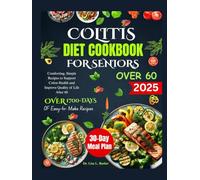COLITIS DIET COOKBOOK FOR SENIORS OVER 60: Comforting, Simple Recipes to Support Colon Health and Improve Quality of Life After 60
